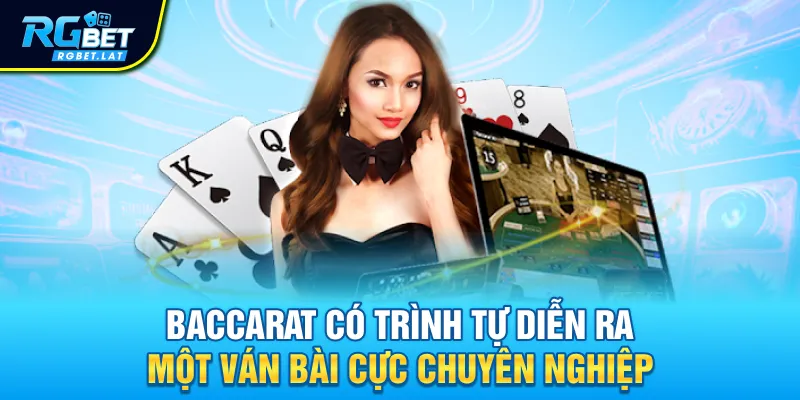 Baccarat có trình tự diễn ra một ván bài cực chuyên nghiệp