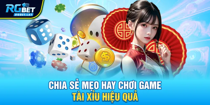 Chia sẻ mẹo hay chơi game Tài Xỉu hiệu quả