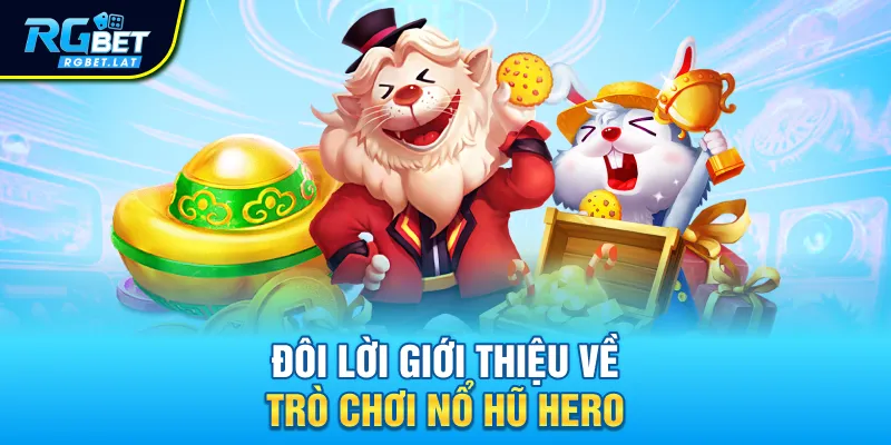 Đôi lời giới thiệu về trò chơi nổ hũ Hero