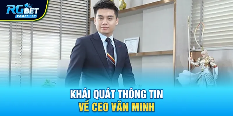 Khái quát thông tin về CEO Văn Minh