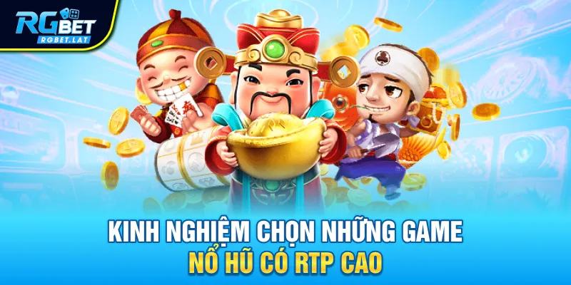 Kinh nghiệm chọn những game nổ hũ có RTP cao