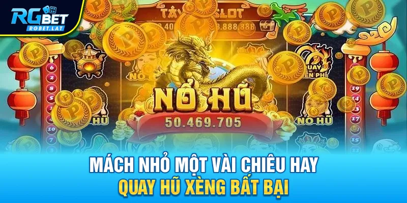 Mách nhỏ một vài chiêu hay quay hũ xèng bất bại