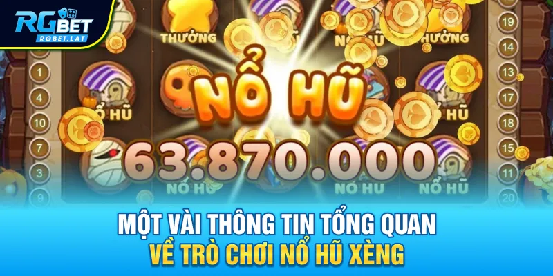 Một vài thông tin tổng quan về trò chơi nổ hũ xèng