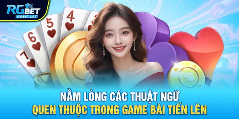 Nằm lòng các thuật ngữ quen thuộc trong game bài tiến lên