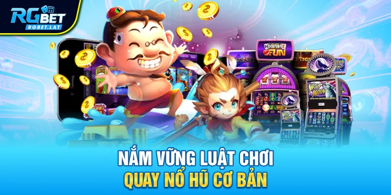 Nắm vững luật chơi quay nổ hũ cơ bản