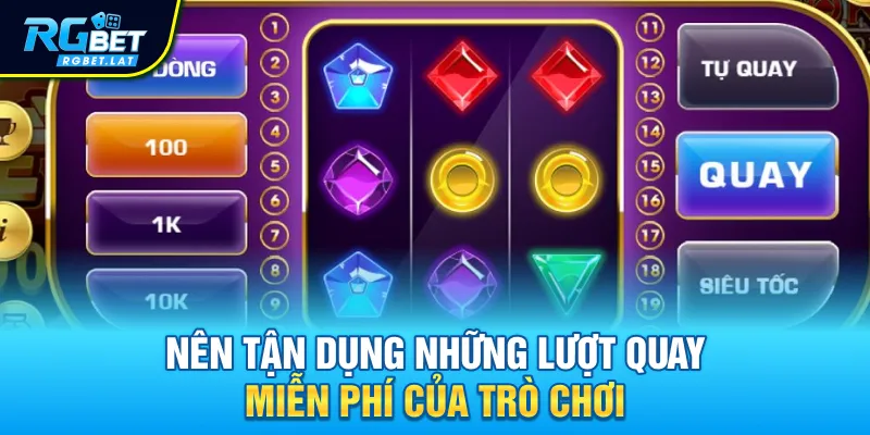 Nên tận dụng những lượt quay miễn phí của trò chơi