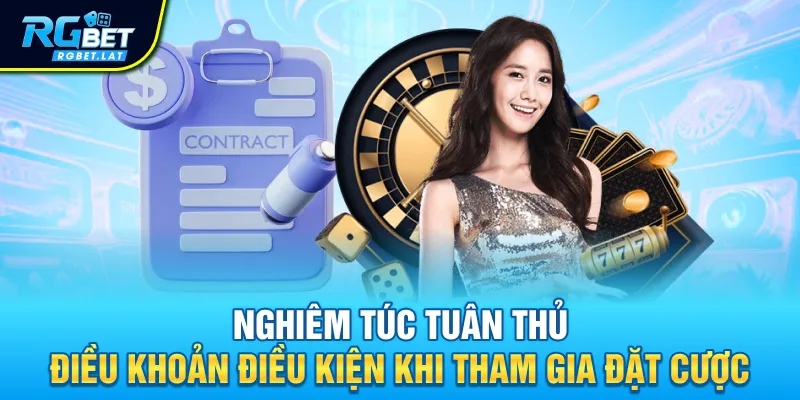 Nghiêm túc tuân thủ điều khoản điều kiện khi tham gia đặt cược