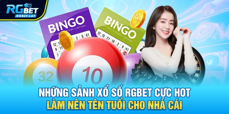 Những sảnh xổ số Rgbet cực hot làm nên tên tuổi cho nhà cái