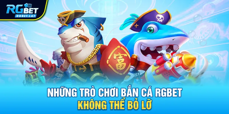Những trò chơi bắn cá RGBET không thể bỏ lỡ
