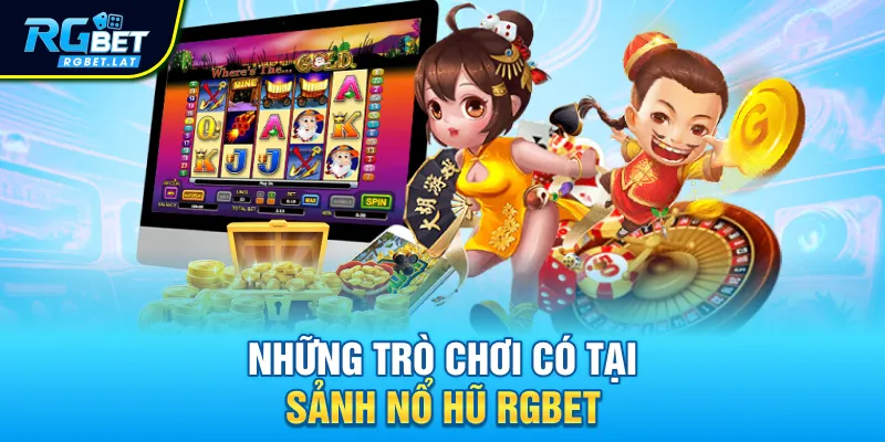 Những trò chơi có tại sảnh nổ hũ Rgbet