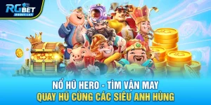 no hu hero tim van may quay hu cung cac sieu anh hung - Nổ Hũ Hero - Tìm Vận May Quay Hũ Cùng Các Siêu Anh Hùng
