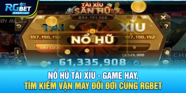 no hu tai xiu game hay tim kiem van may doi doi cung rgbet - Nổ Hũ Tài Xỉu - Game Hay, Tìm Kiếm Vận May Đổi Đời Cùng RGBET