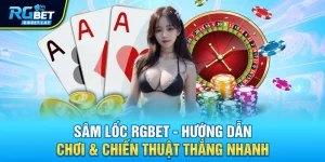 sam loc rgbet huong dan choi chien thuat thang nhanh - Sâm Lốc Rgbet - Hướng Dẫn Chơi & Chiến Thuật Thắng Nhanh