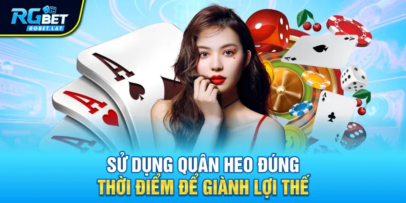 Sử dụng quân heo đúng thời điểm để giành lợi thế