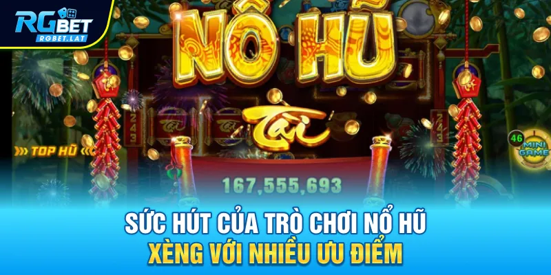 Sức hút của trò chơi nổ hũ xèng với nhiều ưu điểm