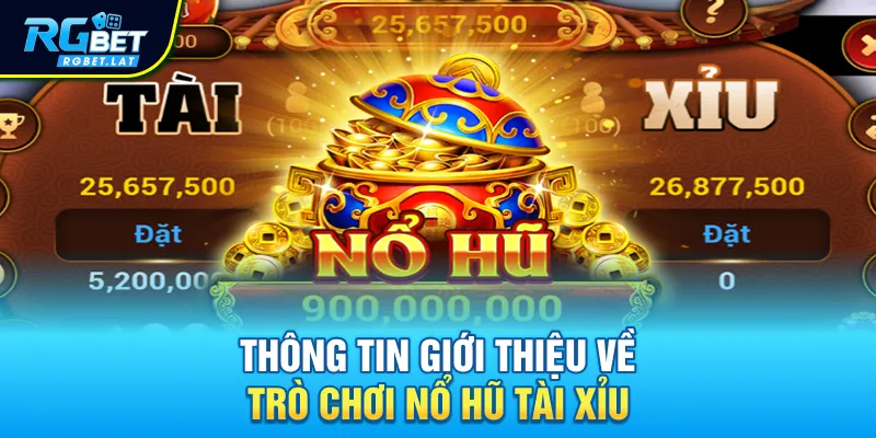 Thông tin giới thiệu về trò chơi nổ hũ Tài Xỉu